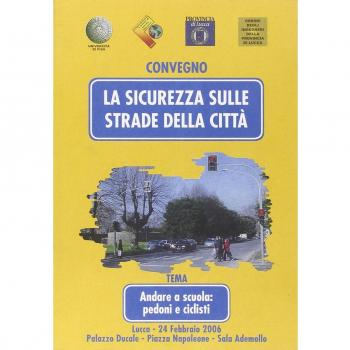 La sicurezza sulle strade della città. Andare a scuola: pedoni e ciclisti. Atti del Convegno