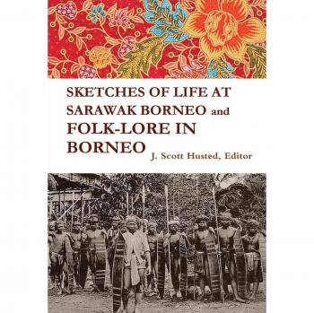 SKETCHES OF LIFE AT SARAWAK BORNEO And FOLK-LORE IN BORNEO