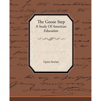 The Goose Step A Study Of American Education