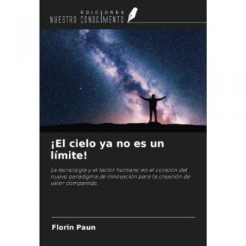 ¡El cielo ya no es un límite!: La tecnología y el factor humano en el corazón del nuevo paradigma de innovación para la creación de valor compartido
