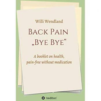 Back Pain „Bye Bye“: A booklet on health, pain-free without medication