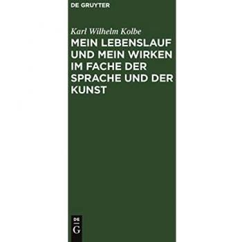 Mein Lebenslauf und mein Wirken im Fache der Sprache und der Kunst: zunächst für Freunde und Wolwollende; nebst Drukberichtigungen und Zusäzen zu der ... meiner Schrift über Wortmengerei, 1823