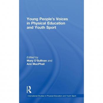 Young Peoples Voices in Physical Education and Youth Sport by Mary OSullivan