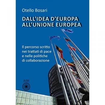 Dall’idea d'Europa all'Unione europea. Il percorso scritto nei trattati di pace e nelle politiche di collaborazione