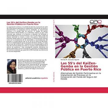Las 5S's del KaiZen-Gemba en la Gestión Pública en Puerto Rico: Alternativas de Gestión Participativa en la Implantación de Procesos en la Corporación del Fondo del Seguro del Estado