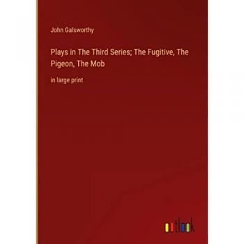Plays in The ¿hird Series; The Fugitive, The Pigeon, The Mob: in large print