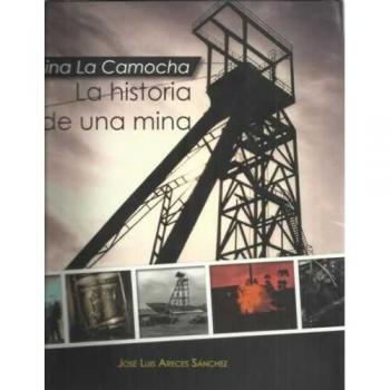 MINA LA CAMOCHA: LA HISTORIA DE UNA MINA