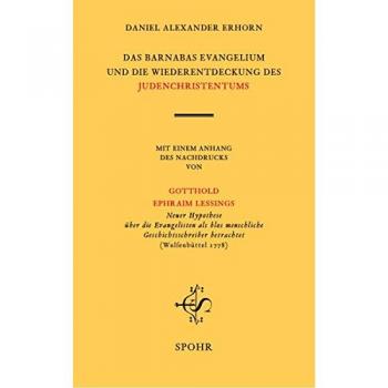 DAS BARNABASEVANGELIUM UND DIE WIEDERENTDECKUNG DES JUDENCHRISTENTUMS: MIT EINEM ANHANG DES NACHDRUCKS VON GOTTHOLD EPHRAIM LESSINGS Neuer Hypothese ... betrachtet