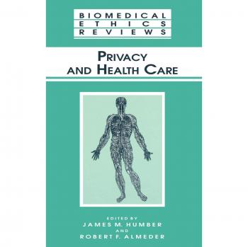 Privacy and Health Care, Biomedical Ethics Reviews