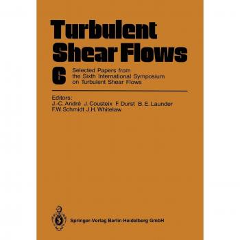 Turbulent Shear Flows 6: Selected Papers from the Sixth International Symposium on Turbulent Shear Flows, Université Paul Sabatier, Toulouse, France, September 7-9, 1987