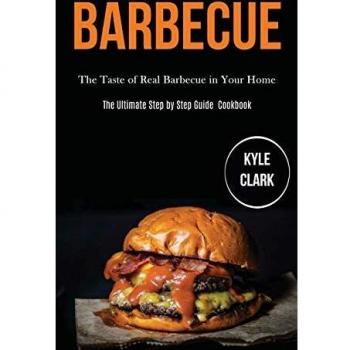 Barbecue: The Taste of Real Barbecue in Your Home