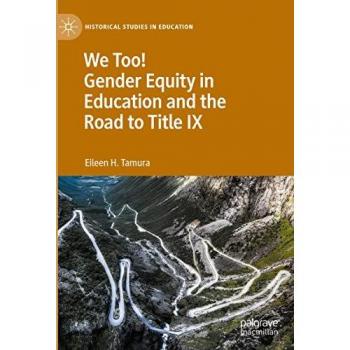We Too! Gender Equity in Education and the Road to Title IX (Historical Studies in Education)