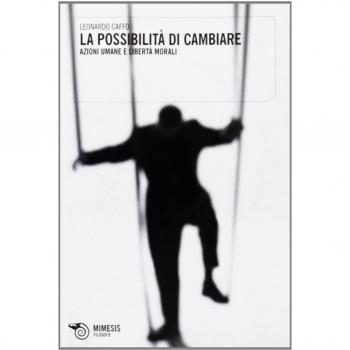 La possibilità di cambiare. Azioni umane e libertà morali