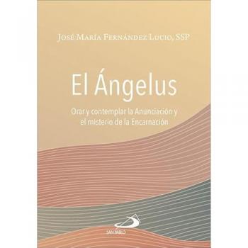 El Ángelus: Orar y contemplar la Anunciación y el misterio de la Encarnación (Tapa blanda).