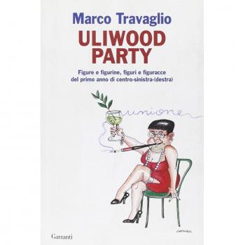 Uliwood Party. Figure e figurine, figuri e figuracce del primo anno di centro-sinistra