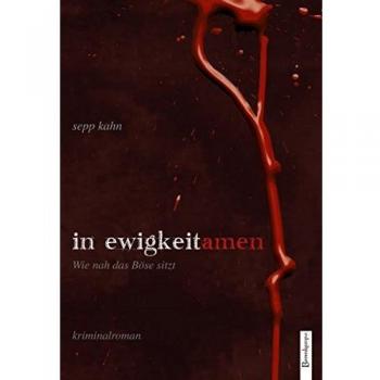In Ewigkeit. Amen: Wie nah das Böse sitzt Kriminalroman