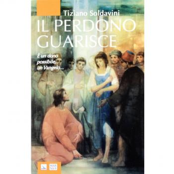 Il perdono guarisce. È un dono possibile, un Vangelo...