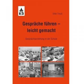 Gespräche führen – leicht gemacht: Gesprächserziehung in der Schule