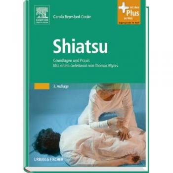 Shiatsu: Grundlagen und Praxis. Mit einem Geleitwort von Thomas Myers