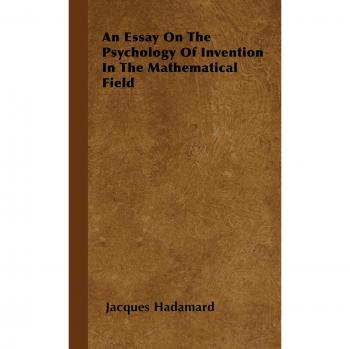 An Essay on the Psychology of Invention in the Mathematical Field