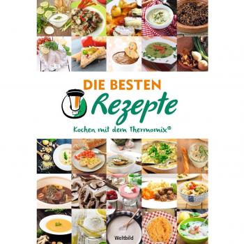 Die besten Rezepte: Kochen mit dem Thermomix