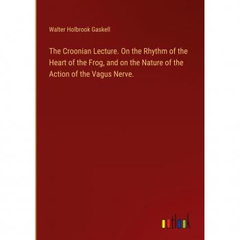 The Croonian Lecture. On the Rhythm of the Heart of the Frog and on the Nature of the Action of the Vagus Nerve.