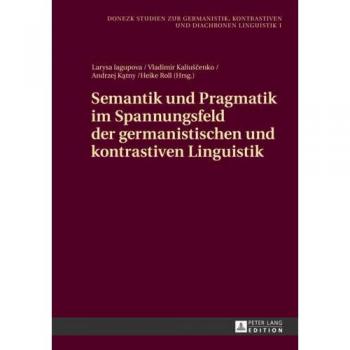 Semantik und Pragmatik im Spannungsfeld der germanistischen und kontrastiven Linguistik