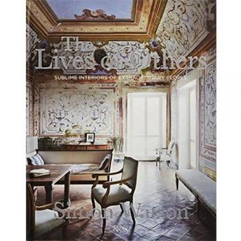 The Lives of Others: Sublime Interiors of Extraordinary People