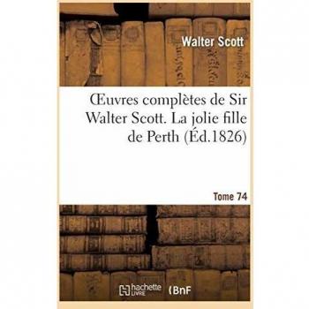 Oeuvres complètes de Sir Walter Scott. Tome 74 La jolie fille de Perth. T1