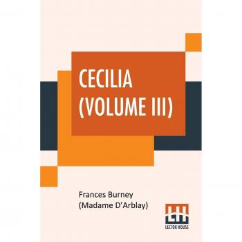 Cecilia (Volume III) : Or Memoirs Of An Heiress. Edited By R. Brimley Johnson