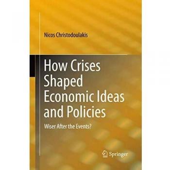 How Crises Shaped Economic Ideas and Policies: Wiser After the Events?