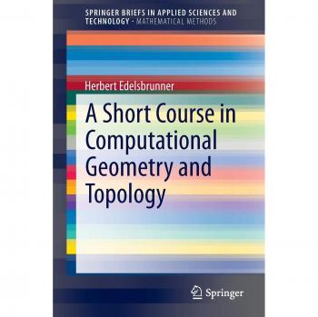 Edelsbrunner, Herbert: A Short Course in Computational Geometry and Topology