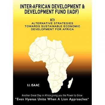Inter-African Development & Development Fund (IADF): With Alternative strategies towards sustainable economic development for Africa