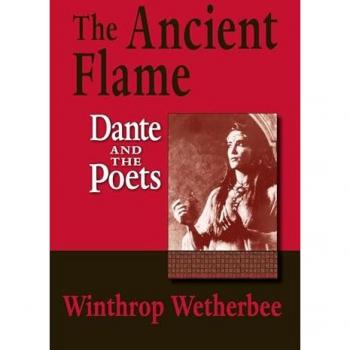 Ancient Flame, The: Dante and the Poets (William and Katherine Devers Dante and Medieval Italian Literature, Band 9)