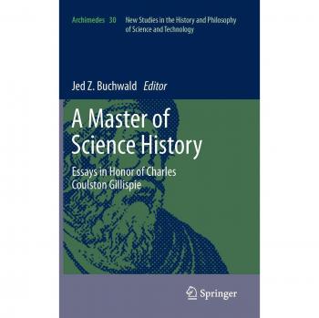 A Master of Science History: Essays in Honor of Charles Coulston Gillispie