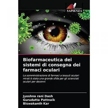 Biofarmaceutica dei sistemi di consegna dei farmaci oculari: La somministrazione di farmaci a tessuti oculari mirati è stata una grande sfida per gli scienziati oculari per decenni