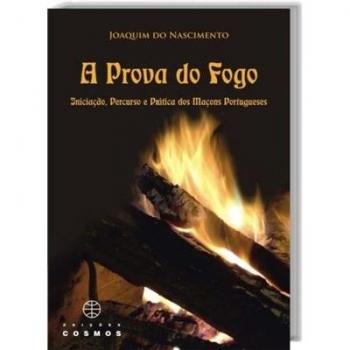A prova de fogo iniciação, percurso e prática dos maçons portugueses