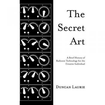 The Secret Art: A Brief History of Radionic Technology for the Creative Individual
