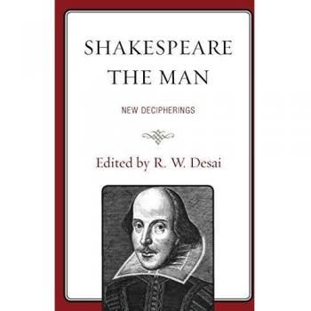 Shakespeare the Man: New Decipherings