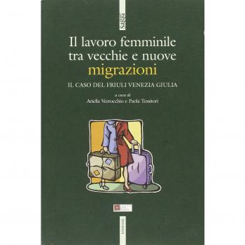 Il lavoro femminile. Tra vecchie e nuove migrazioni. Il caso del Friuli Venezia Giulia