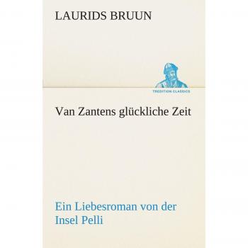 Van Zantens glückliche Zeit: Ein Liebesroman von der Insel Pelli