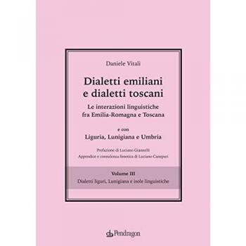 Dialetti emiliani e dialetti toscani. Le interazioni linguistiche fra Emilia-Romagna e Toscana e con Liguria, Lunigiana e Umbria. Vol. 3: Dialetti liguri, Lunigiana e