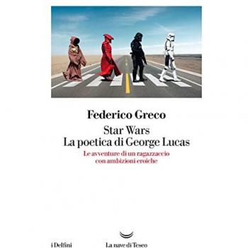 Star Wars. La poetica di George Lucas. Le avventure di un ragazza...