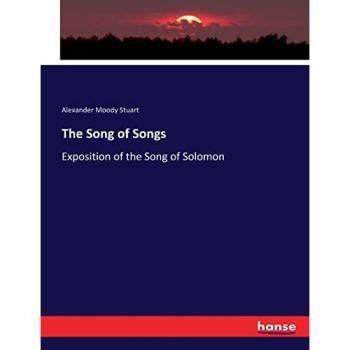 The Song of Songs: Exposition of the Song of Solomon