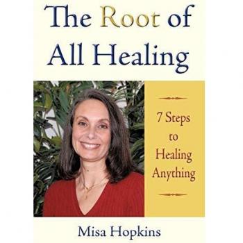 The Root of All Healing: 7 Steps to Healing Anything