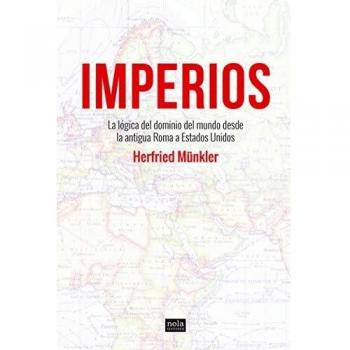 IMPERIOS. LA LOGICA DEL DOMINIO DEL MUNDO DESDE LA ANTIGUA ROMA A ESTADOS UNIDOS