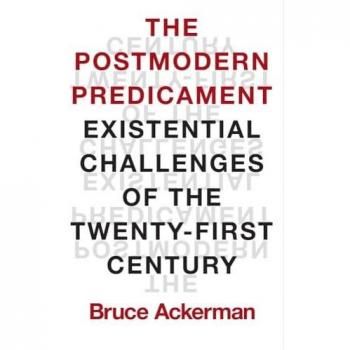 Bruce Ackerman The Postmodern Predicament