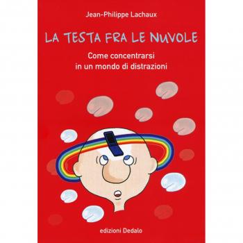 La testa fra le nuvole. Come concentrarsi in un mondo di distrazioni