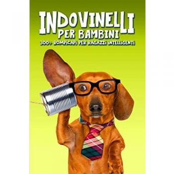 Indovinelli per bambini: 300+ rompicapi per ragazzi intelligenti