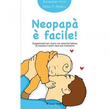 Neopapà è facile! Suggerimenti per vivere con serenità l'attesa, la nascita e i primi mesi con il bambino